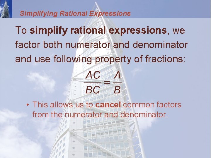 Simplifying Rational Expressions To simplify rational expressions, we factor both numerator and denominator and