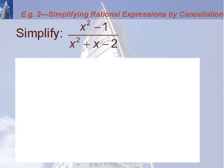 E. g. 2—Simplifying Rational Expressions by Cancellation Simplify: 
