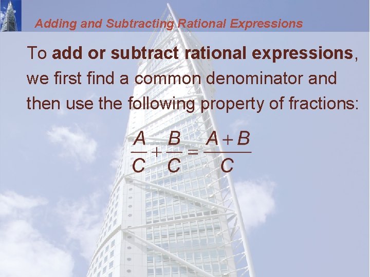 Adding and Subtracting Rational Expressions To add or subtract rational expressions, we first find