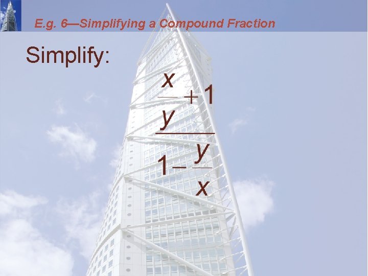 E. g. 6—Simplifying a Compound Fraction Simplify: 