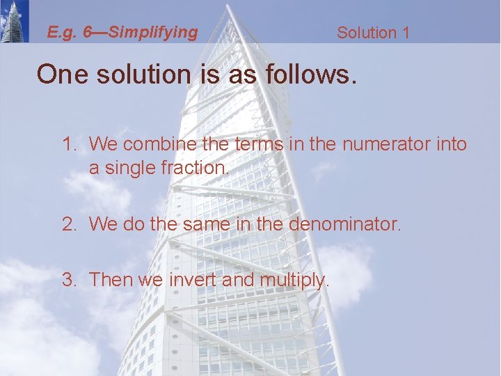 E. g. 6—Simplifying Solution 1 One solution is as follows. 1. We combine the