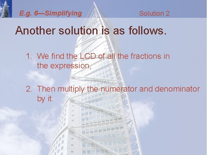 E. g. 6—Simplifying Solution 2 Another solution is as follows. 1. We find the