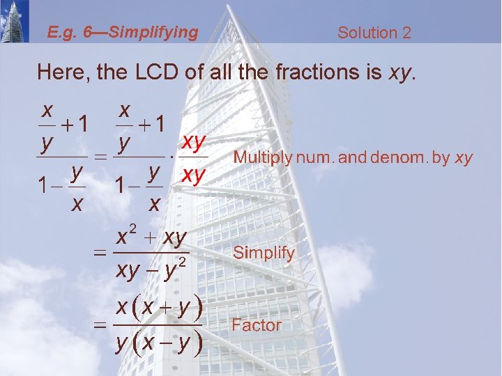 E. g. 6—Simplifying Solution 2 Here, the LCD of all the fractions is xy.