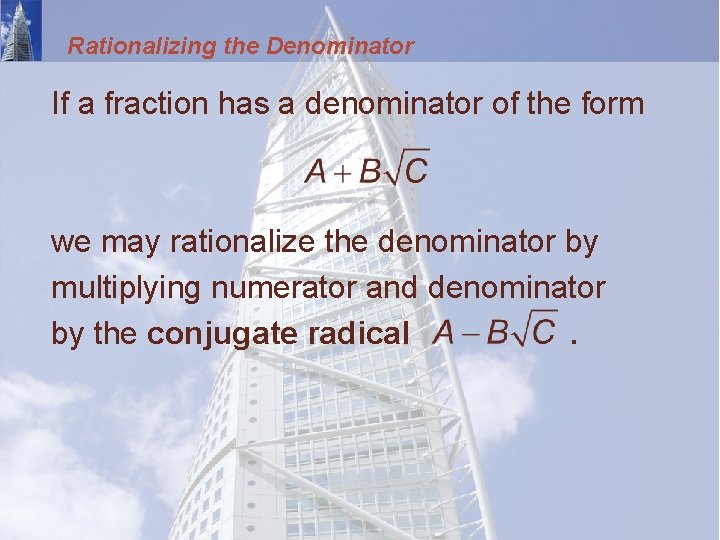 Rationalizing the Denominator If a fraction has a denominator of the form we may