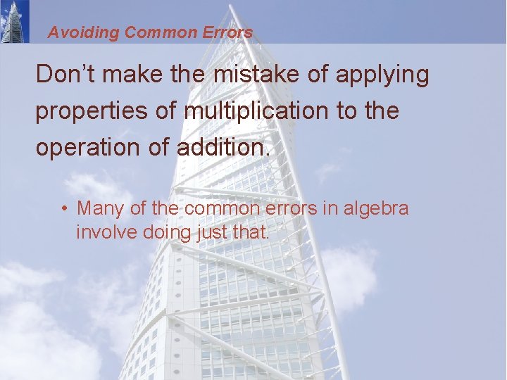 Avoiding Common Errors Don’t make the mistake of applying properties of multiplication to the