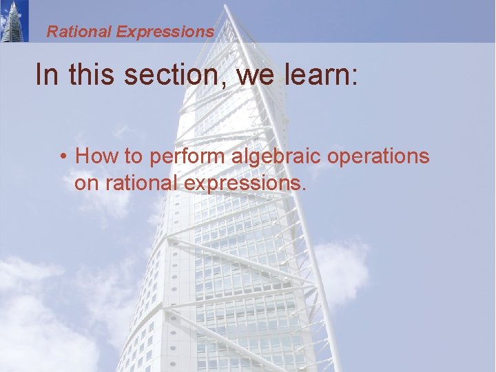 Rational Expressions In this section, we learn: • How to perform algebraic operations on