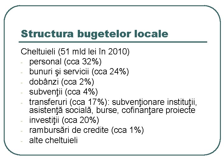 Structura bugetelor locale Cheltuieli (51 mld lei în 2010) - personal (cca 32%) -