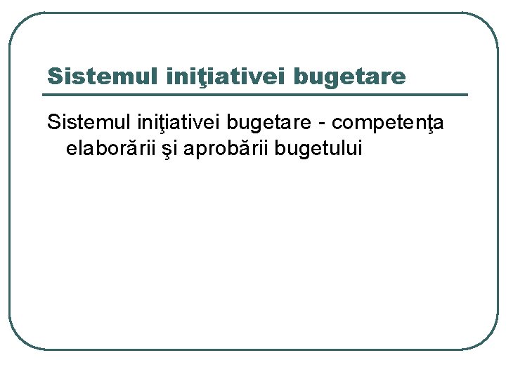 Sistemul iniţiativei bugetare - competenţa elaborării şi aprobării bugetului 