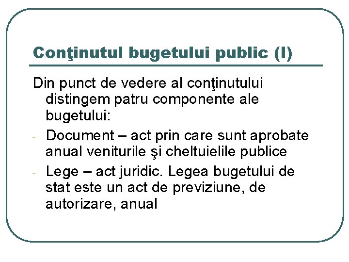 Conţinutul bugetului public (I) Din punct de vedere al conţinutului distingem patru componente ale