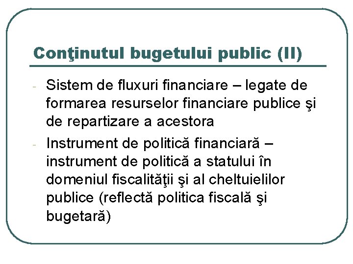 Conţinutul bugetului public (II) - - Sistem de fluxuri financiare – legate de formarea