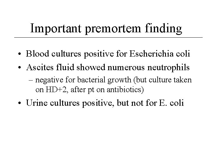 Important premortem finding • Blood cultures positive for Escherichia coli • Ascites fluid showed