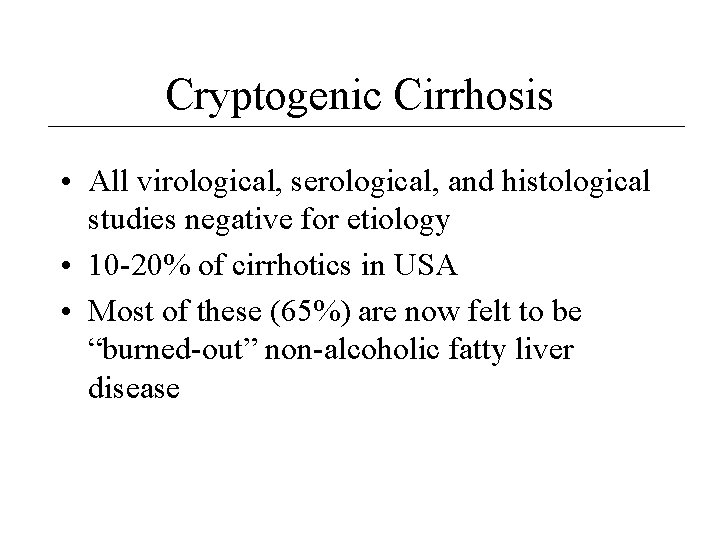 Cryptogenic Cirrhosis • All virological, serological, and histological studies negative for etiology • 10