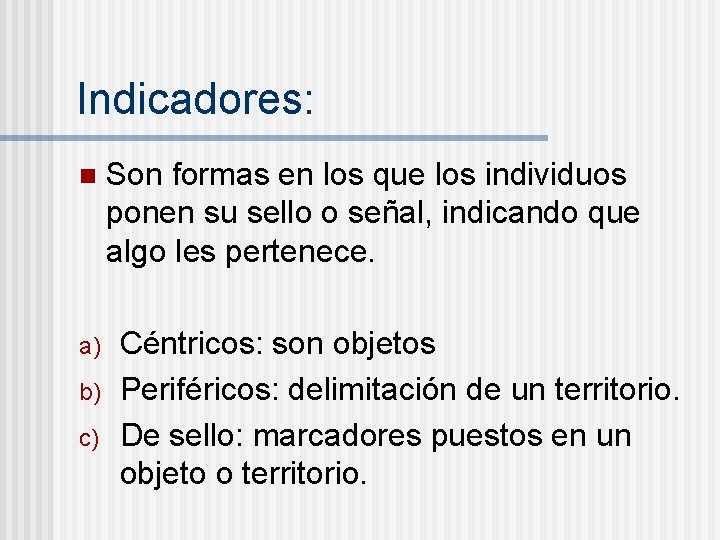 Indicadores: n a) b) c) Son formas en los que los individuos ponen su