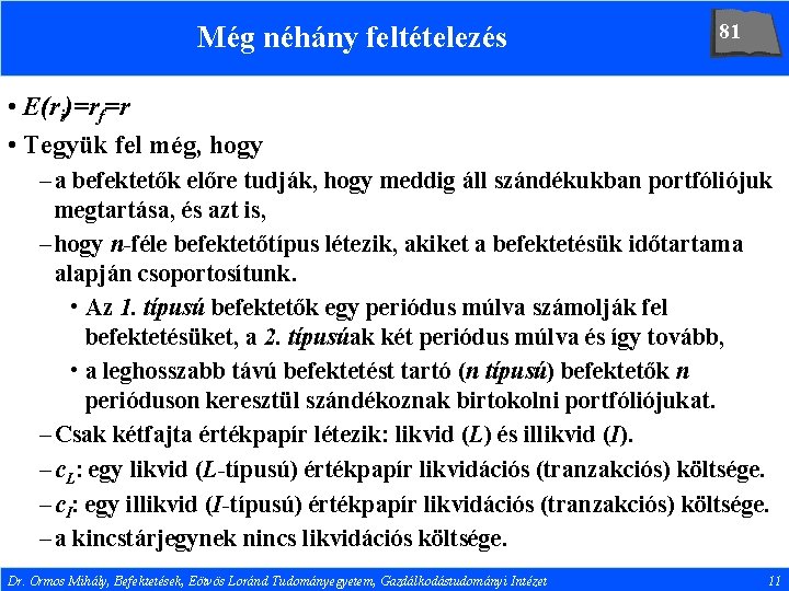 Még néhány feltételezés 81 • E(ri)=rf=r • Tegyük fel még, hogy – a befektetők