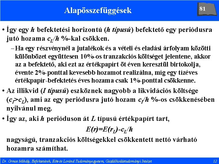 Alapösszefüggések 81 • Így egy h befektetési horizontú (h típusú) befektető egy periódusra jutó