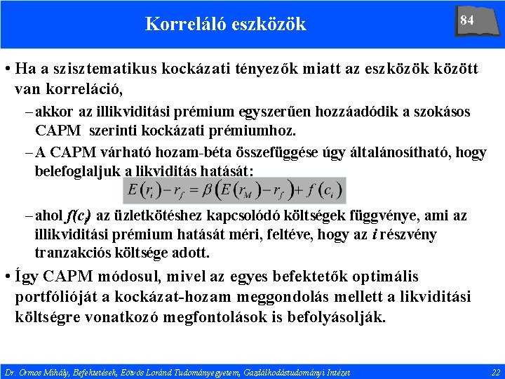 Korreláló eszközök 84 • Ha a szisztematikus kockázati tényezők miatt az eszközök között van