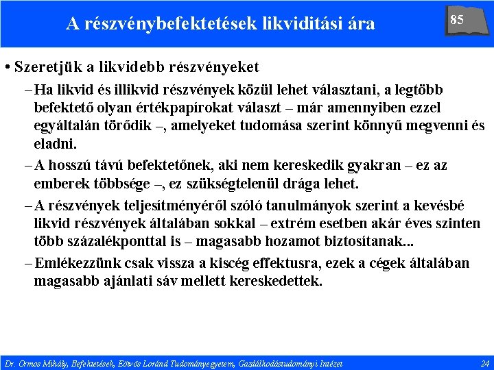 A részvénybefektetések likviditási ára 85 • Szeretjük a likvidebb részvényeket – Ha likvid és