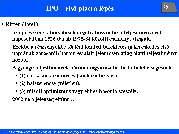 IPO – első piacra lépés 79 • Ritter (1991) – az új részvénykibocsátások negatív