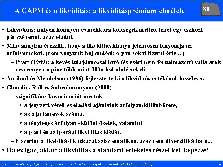 A CAPM és a likviditás: a likviditásprémium elmélete 80 • Likviditás: milyen könnyen és