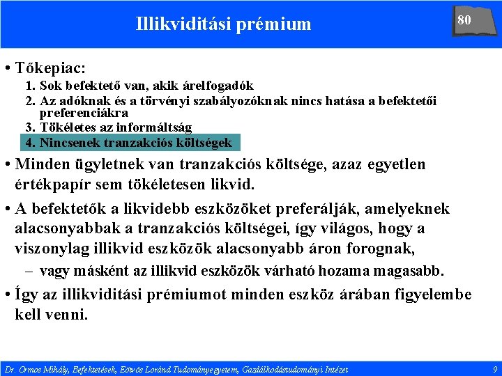 Illikviditási prémium 80 • Tőkepiac: 1. Sok befektető van, akik árelfogadók 2. Az adóknak