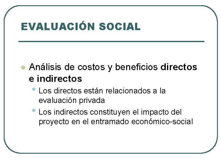 EVALUACIÓN SOCIAL l Análisis de costos y beneficios directos e indirectos • Los directos