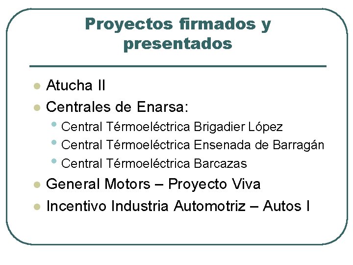 Proyectos firmados y presentados l l Atucha II Centrales de Enarsa: • Central Térmoeléctrica