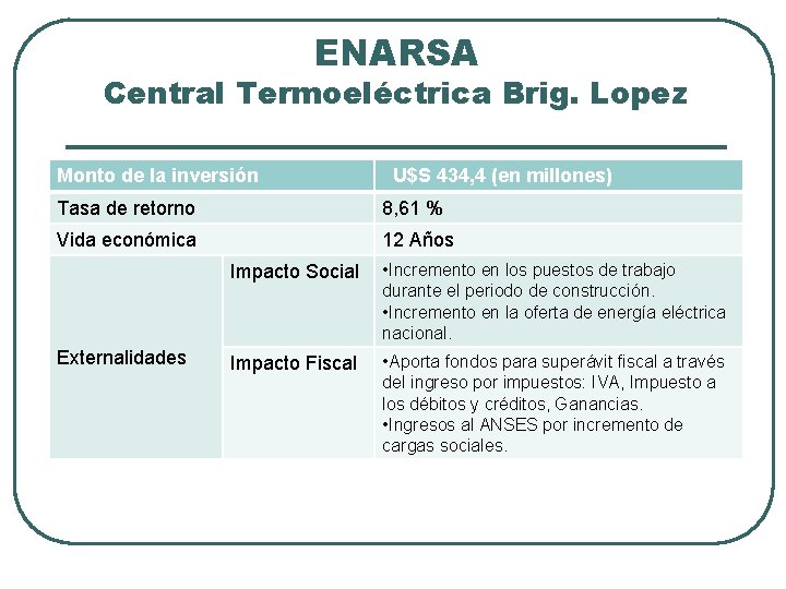 ENARSA Central Termoeléctrica Brig. Lopez Monto de la inversión U$S 434, 4 (en millones)