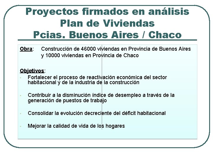 Proyectos firmados en análisis Plan de Viviendas Pcias. Buenos Aires / Chaco Obra: Construcción