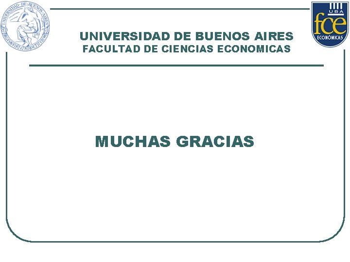 UNIVERSIDAD DE BUENOS AIRES FACULTAD DE CIENCIAS ECONOMICAS MUCHAS GRACIAS 