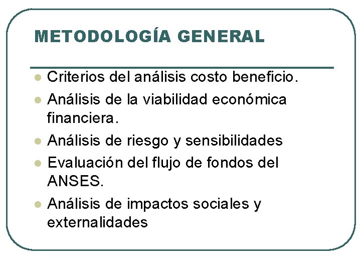 METODOLOGÍA GENERAL l l l Criterios del análisis costo beneficio. Análisis de la viabilidad