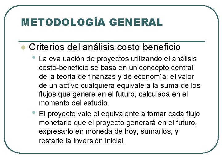 METODOLOGÍA GENERAL l Criterios del análisis costo beneficio • La evaluación de proyectos utilizando