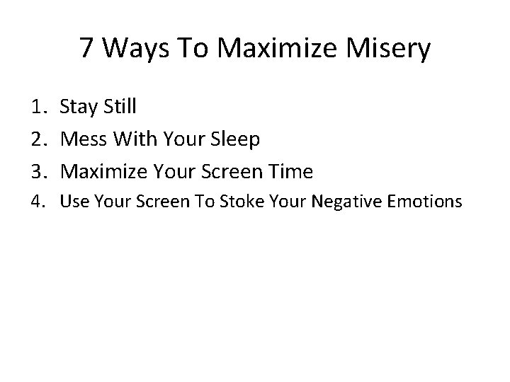 7 Ways To Maximize Misery 1. Stay Still 2. Mess With Your Sleep 3.