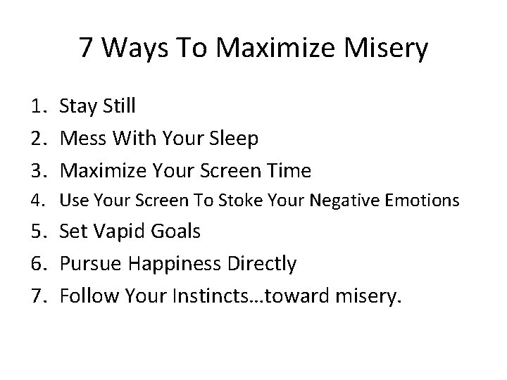 7 Ways To Maximize Misery 1. Stay Still 2. Mess With Your Sleep 3.