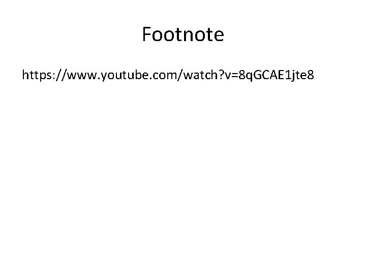 Footnote https: //www. youtube. com/watch? v=8 q. GCAE 1 jte 8 