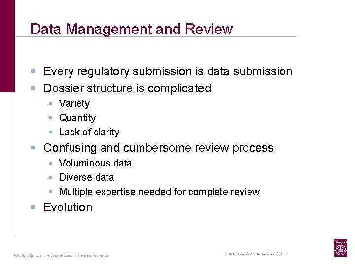 Data Management and Review § Every regulatory submission is data submission § Dossier structure