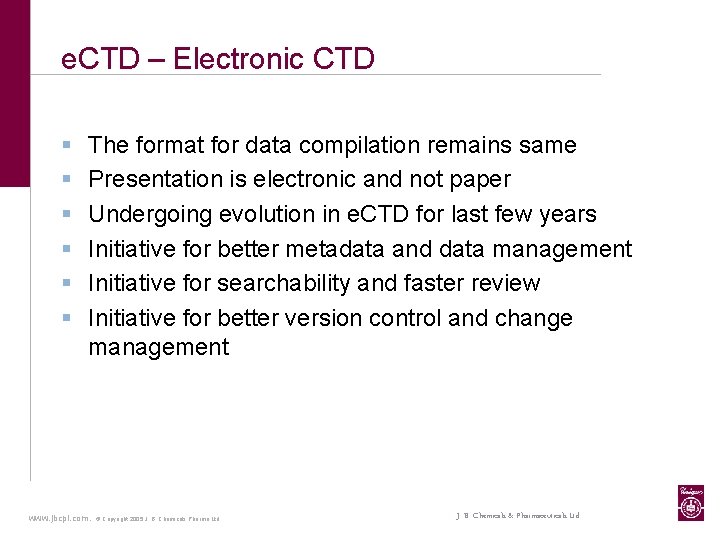 e. CTD – Electronic CTD § § § The format for data compilation remains