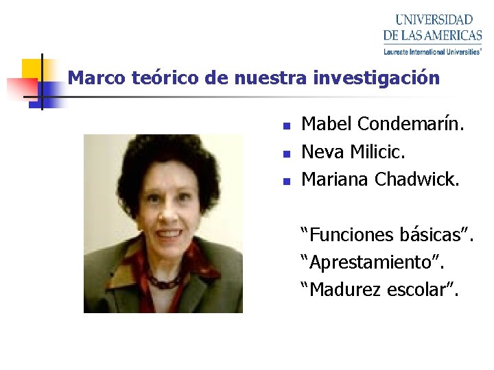 Marco teórico de nuestra investigación n Mabel Condemarín. Neva Milicic. Mariana Chadwick. “Funciones básicas”.