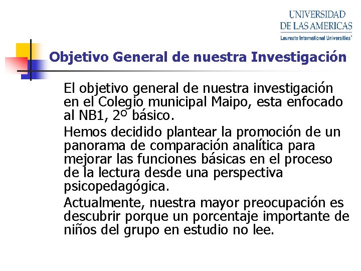 Objetivo General de nuestra Investigación El objetivo general de nuestra investigación en el Colegio