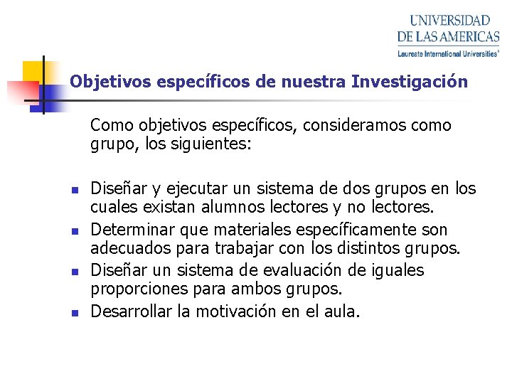 Objetivos específicos de nuestra Investigación Como objetivos específicos, consideramos como grupo, los siguientes: n