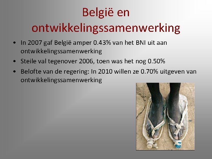 België en ontwikkelingssamenwerking • In 2007 gaf België amper 0. 43% van het BNI