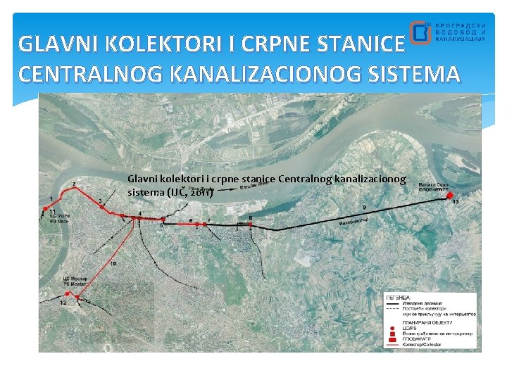 GLAVNI KOLEKTORI I CRPNE STANICE CENTRALNOG KANALIZACIONOG SISTEMA Glavni kolektori i crpne stanice Centralnog