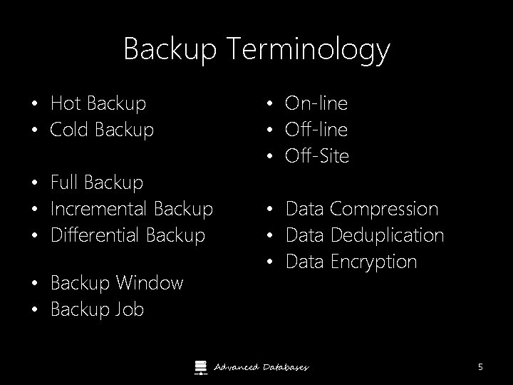 Backup Terminology • Hot Backup • Cold Backup • Full Backup • Incremental Backup
