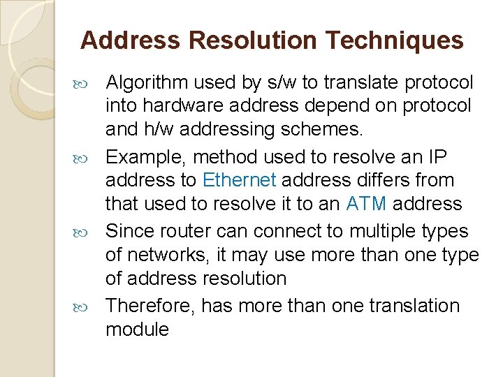 Address Resolution Techniques Algorithm used by s/w to translate protocol into hardware address depend