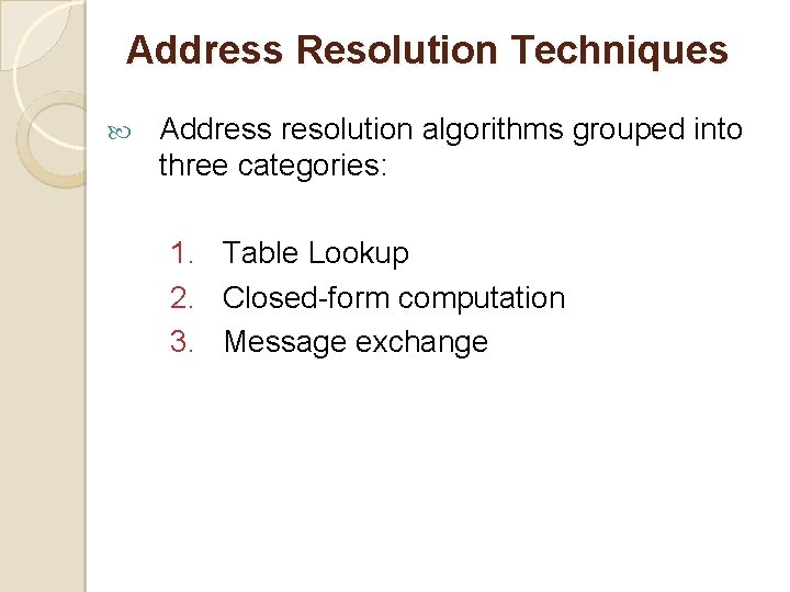 Address Resolution Techniques Address resolution algorithms grouped into three categories: 1. Table Lookup 2.