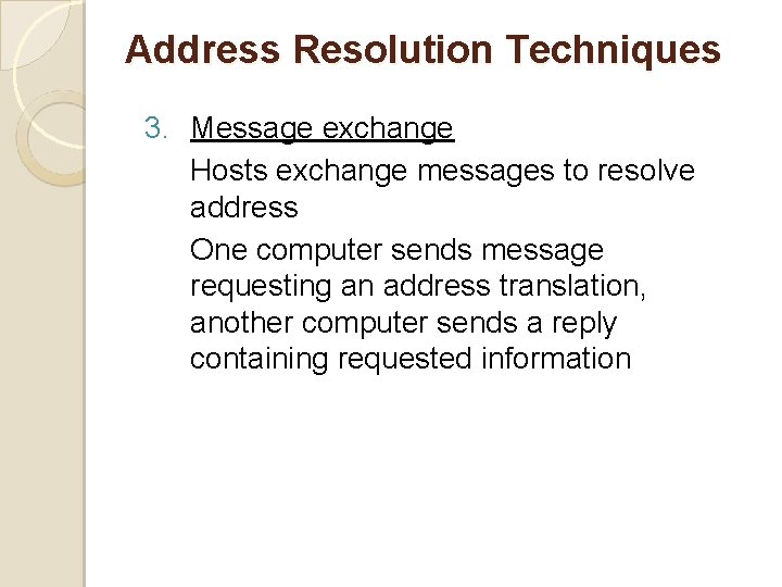 Address Resolution Techniques 3. Message exchange Hosts exchange messages to resolve address One computer