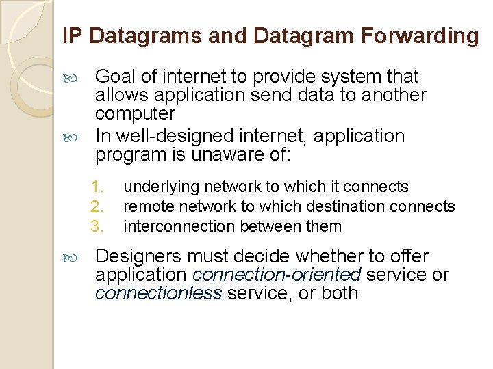 IP Datagrams and Datagram Forwarding Goal of internet to provide system that allows application