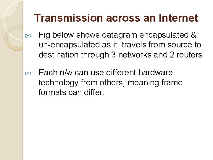 Transmission across an Internet Fig below shows datagram encapsulated & un-encapsulated as it travels