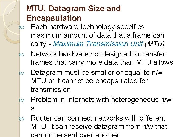 MTU, Datagram Size and Encapsulation Each hardware technology specifies maximum amount of data that