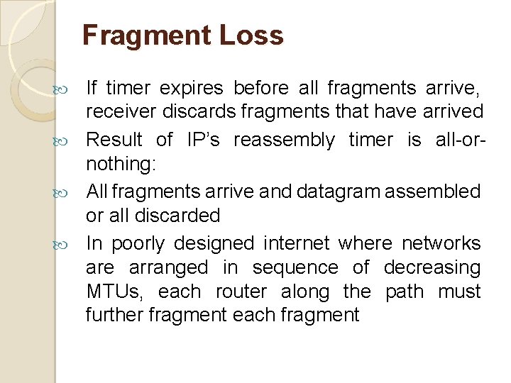 Fragment Loss If timer expires before all fragments arrive, receiver discards fragments that have