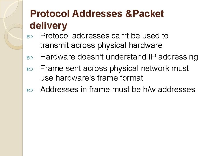 Protocol Addresses &Packet delivery Protocol addresses can’t be used to transmit across physical hardware